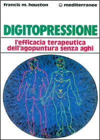 Produktbild: Digitopressione. L'efficacia terapeutica dell'agopuntura senza aghi
