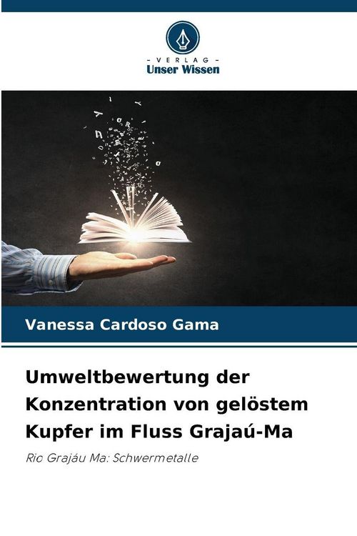 Produktbild: Umweltbewertung der Konzentration von gel&ouml;stem Kupfer im Fluss Graja&uacute;-Ma