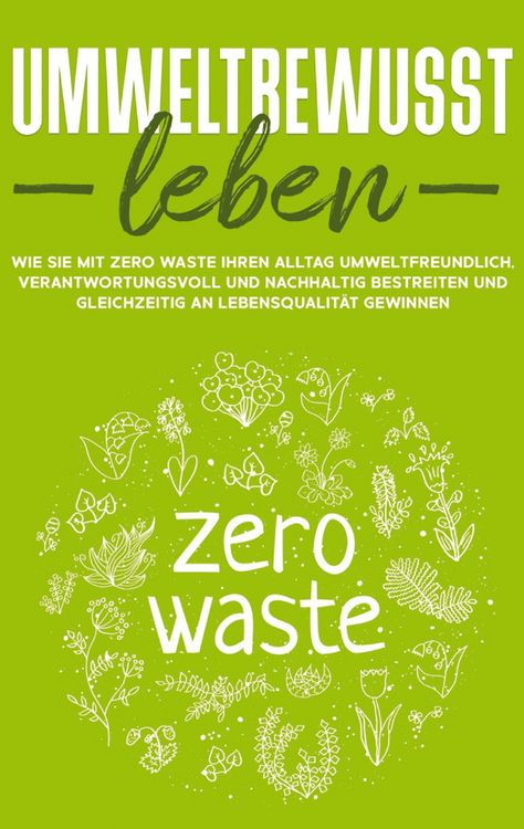 Produktbild: Umweltbewusst leben: Wie Sie mit Zero Waste Ihren Alltag umweltfreundlich, veran