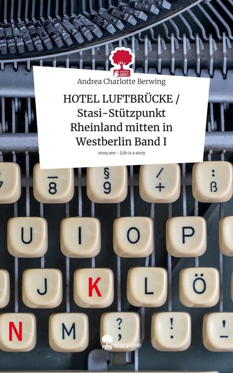 Produktbild: HOTEL LUFTBR&Uuml;CKE / Stasi-St&uuml;tzpunkt Rheinland mitten in Westberlin Band I. Life is a Story - story.one