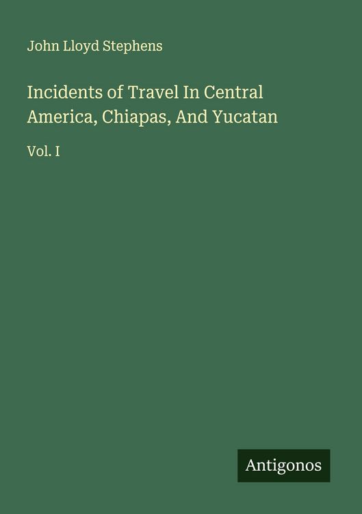 Produktbild: Incidents of Travel In Central America, Chiapas, And Yucatan