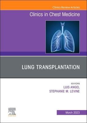 Produktbild: Lung Transplantation, an Issue of Clinics in Chest Medicine