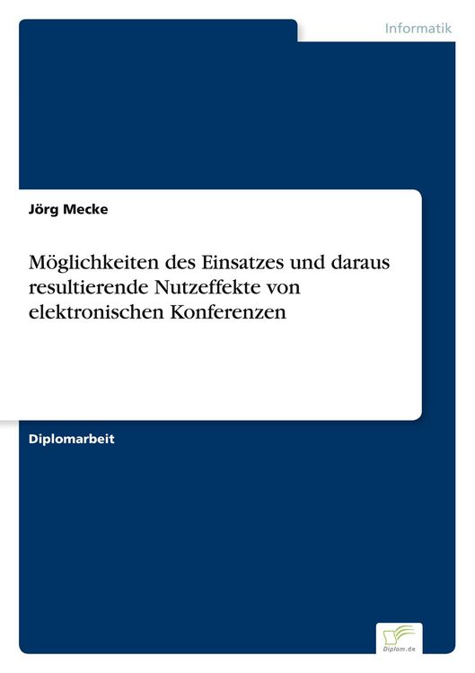 Produktbild: M&ouml;glichkeiten des Einsatzes und daraus resultierende Nutzeffekte von elektronischen Konferenzen