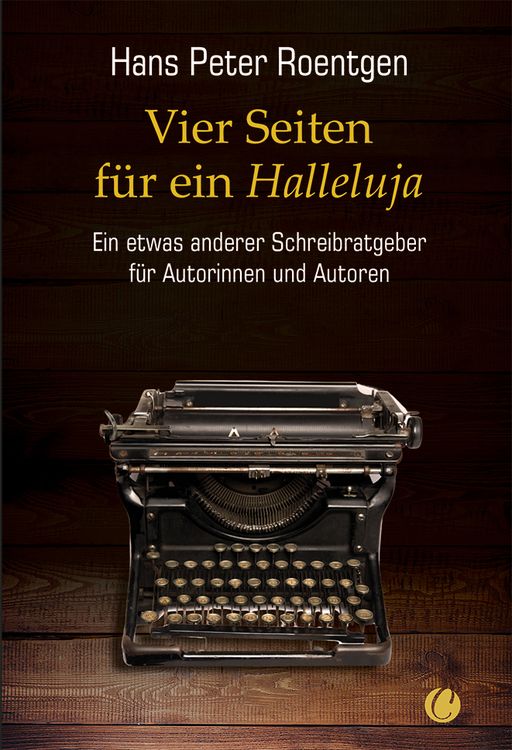 Produktbild: Vier Seiten f&uuml;r ein Halleluja - ein etwas anderer Schreibratgeber f&uuml;r Autorinnen und Autoren