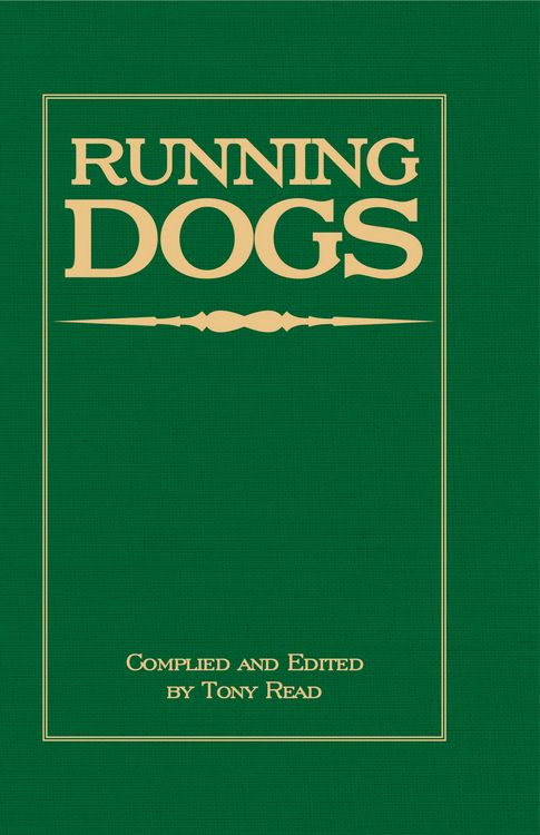 Produktbild: Running Dogs - Or, Dogs That Hunt By Sight - The Early History, Origins, Breeding & Management Of Greyhounds, Whippets, Irish Wolfhounds, Deerhounds,