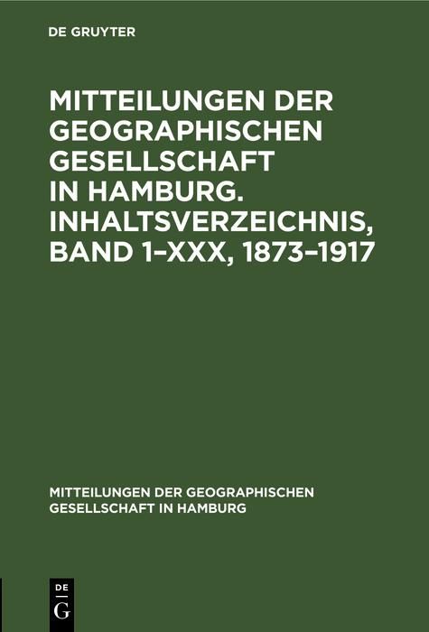 Produktbild: Mitteilungen der Geographischen Gesellschaft in Hamburg. Inhaltsverzeichnis, Band 1-XXX, 1873-1917