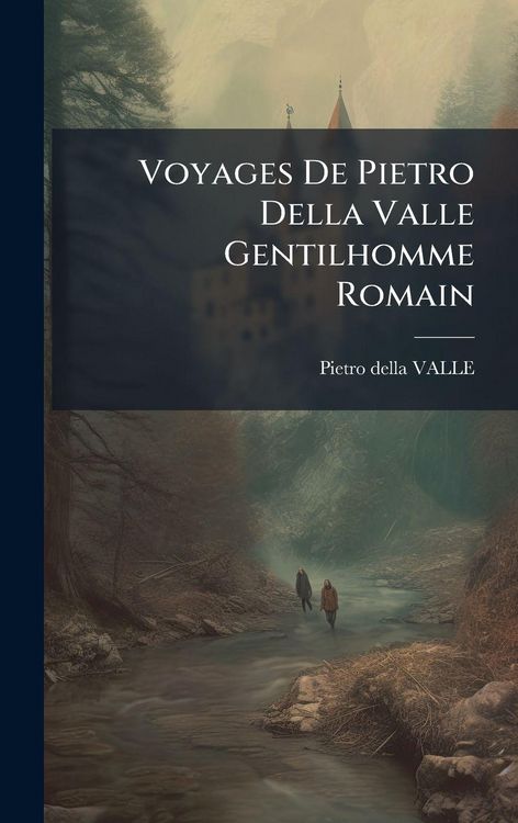 Produktbild: Voyages De Pietro Della Valle Gentilhomme Romain