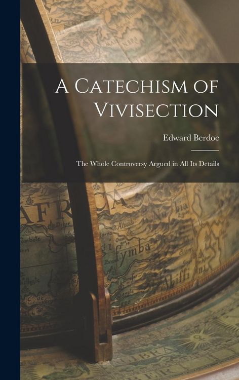 Produktbild: A Catechism of Vivisection: The Whole Controversy Argued in All Its Details