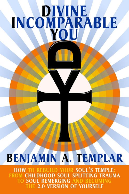 Produktbild: Divine Incomparable You: How to Rebuild Your Soul's Temple: From Childhood Soul Splitting Trauma to Soul Remerging and Becoming the 2.0 Version of You