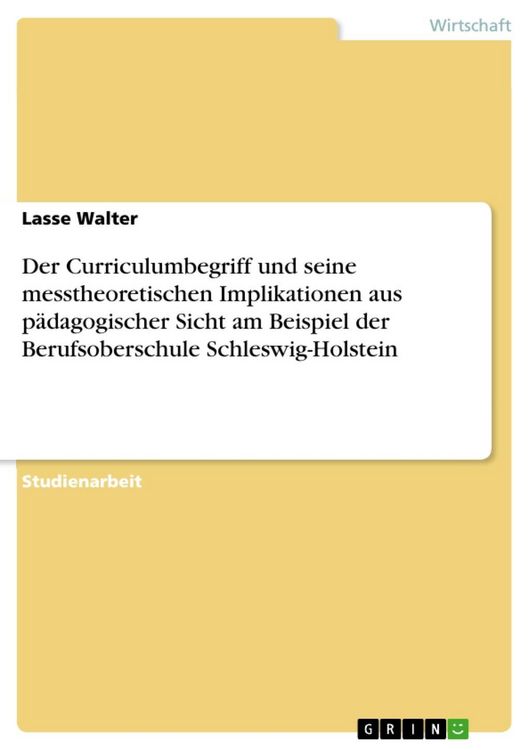 Produktbild: Der Curriculumbegriff und seine messtheoretischen Implikationen aus p&auml;dagogischer Sicht am Beispiel der Berufsoberschule Schleswig-Holstein