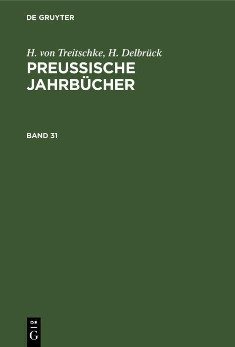 Produktbild: H. von Treitschke; H. Delbr&uuml;ck: Preu&szlig;ische Jahrb&uuml;cher. Band 31