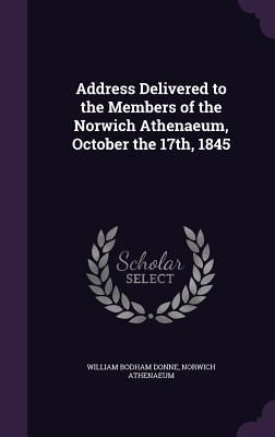 Produktbild: Address Delivered to the Members of the Norwich Athenaeum, October the 17th, 1845