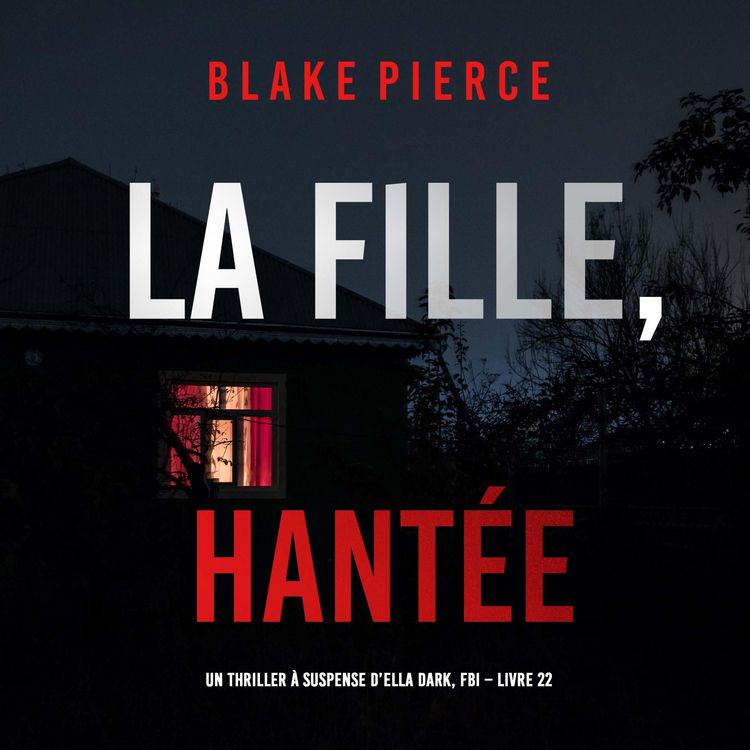 Produktbild: La Fille, Hant&eacute;e (Un Thriller &agrave; Suspense d'Ella Dark, FBI &ndash; Livre 22)