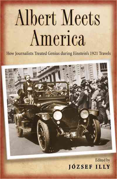 Produktbild: Albert Meets America: How Journalists Treated Genius During Einstein's 1921 Travels