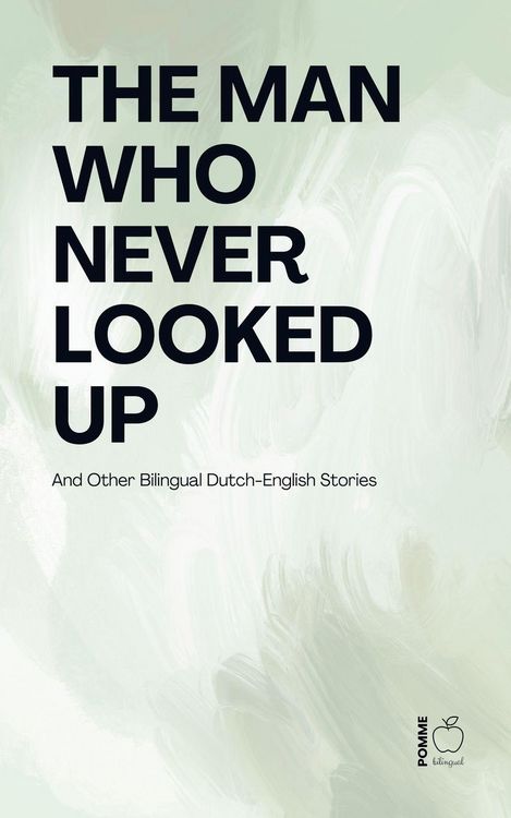 Produktbild: The Man Who Never Looked Up And Other Bilingual Dutch-English Stories