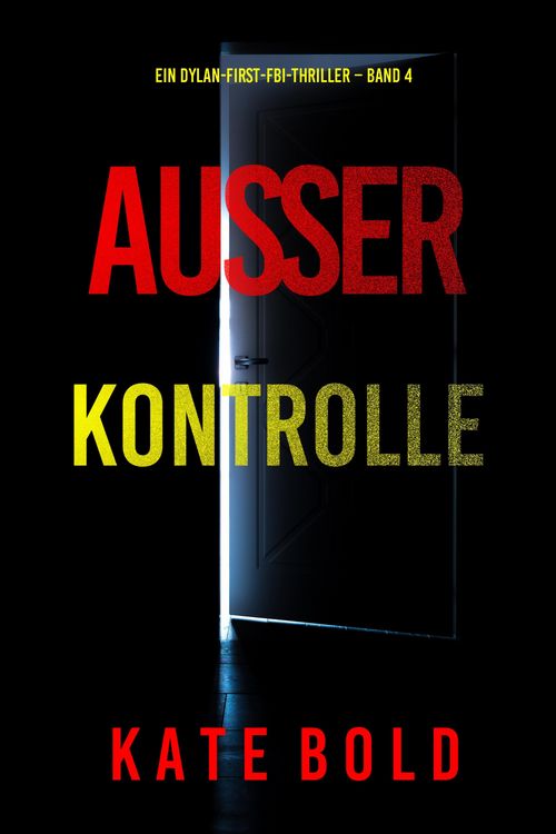 Produktbild: Au&szlig;er Kontrolle (Ein Dylan-First-FBI-Thriller - Band 4)