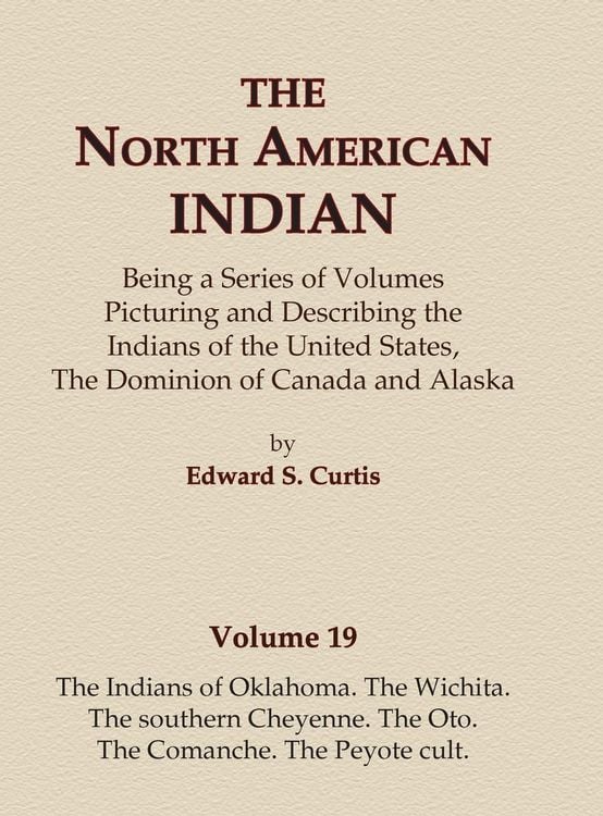 Produktbild: The North American Indian Volume 19 - The Indians of Oklahoma, The Wichita, The Southern Cheyenne, The Oto, The Comanche, The Peyote Cult