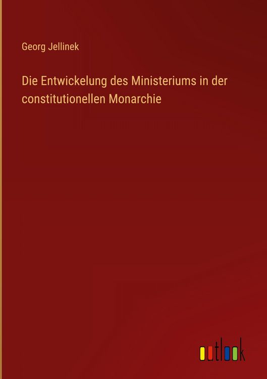 Produktbild: Die Entwickelung des Ministeriums in der constitutionellen Monarchie