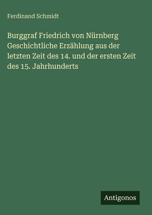 Produktbild: Burggraf Friedrich von N&uuml;rnberg Geschichtliche Erz&auml;hlung aus der letzten Zeit des 14. und der ersten Zeit des 15. Jahrhunderts