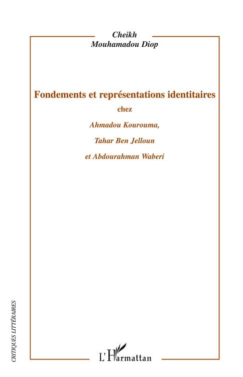 Produktbild: Fondements et repr&eacute;sentations identitaires chez Ahmadou Kourouma, Tahar Ben Jelloun et Abdourahman Waberi