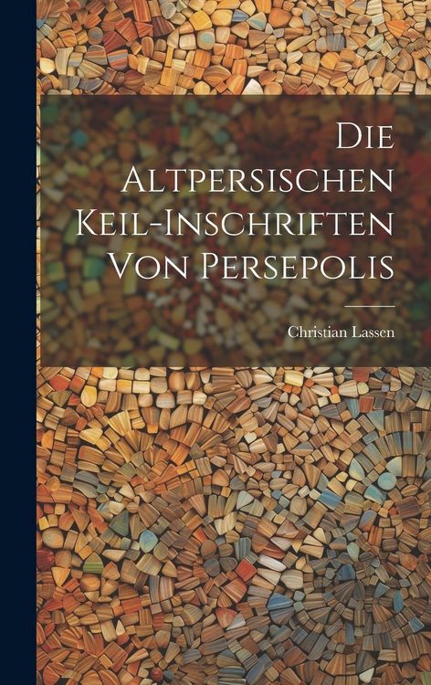 Produktbild: Die Altpersischen Keil-Inschriften von Persepolis