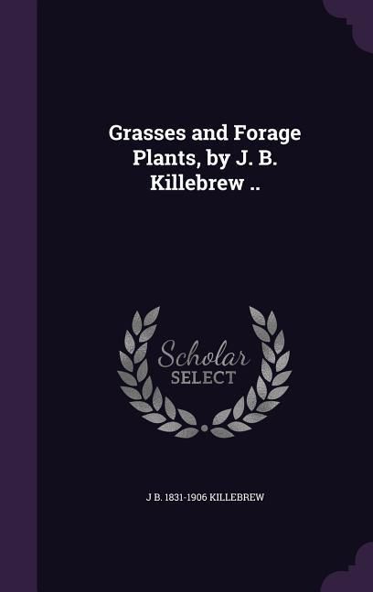 Produktbild: Grasses and Forage Plants, by J. B. Killebrew ..