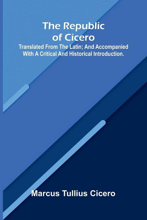 Produktbild: The republic of Cicero; Translated from the Latin; and Accompanied With a Critical and Historical Introduction.