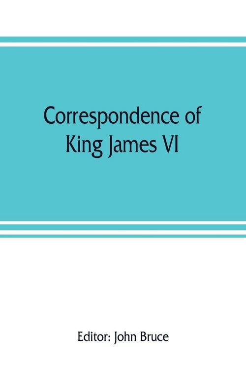 Produktbild: Correspondence of King James VI. of Scotland with Sir Robert Cecil and others in England, during the reign of Queen Elizabeth; with an appendix contai