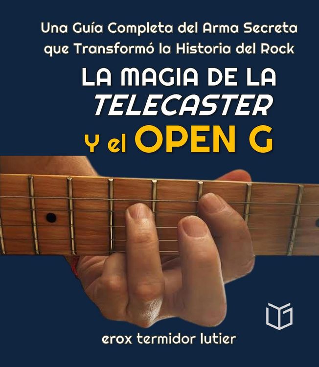 Produktbild: La Magia de la Telecaster y el Open G Una Gu&iacute;a Completa del Arma Secreta que Transform&oacute; la Historia del Rock (MUSICA)