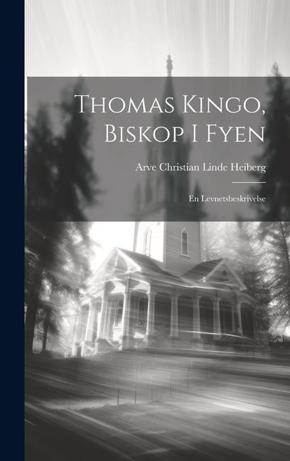 Produktbild: Thomas Kingo, Biskop I Fyen: En Levnetsbeskrivelse