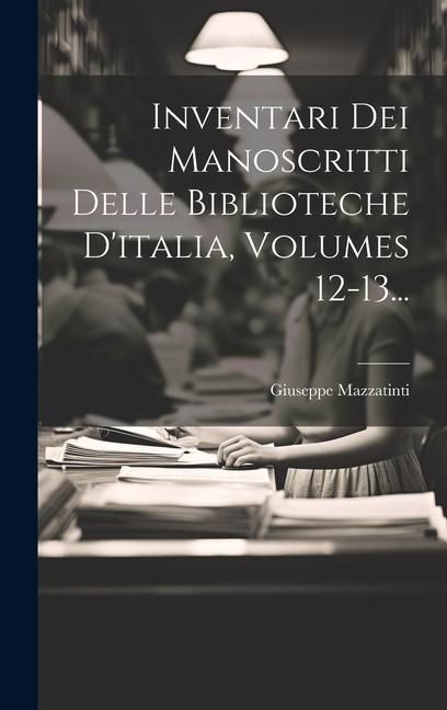 Produktbild: Inventari Dei Manoscritti Delle Biblioteche D'italia, Volumes 12-13...