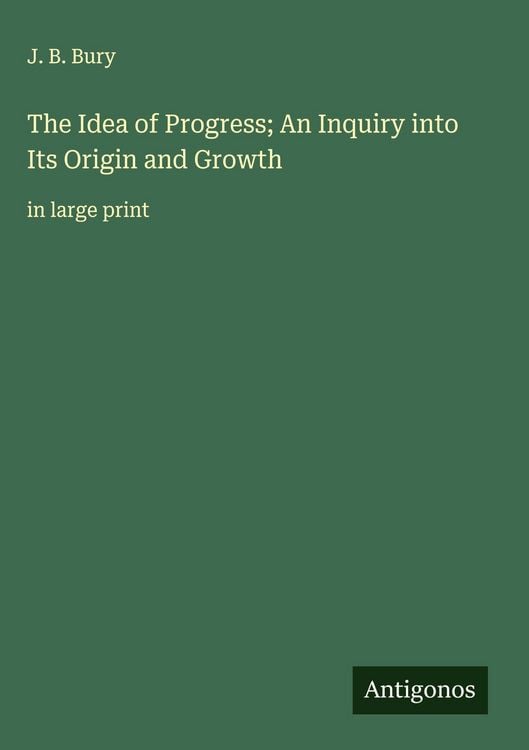 Produktbild: The Idea of Progress; An Inquiry into Its Origin and Growth