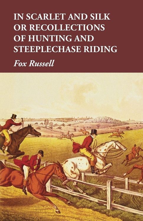 Produktbild: In Scarlet and Silk or Recollections of Hunting and Steeplechase Riding