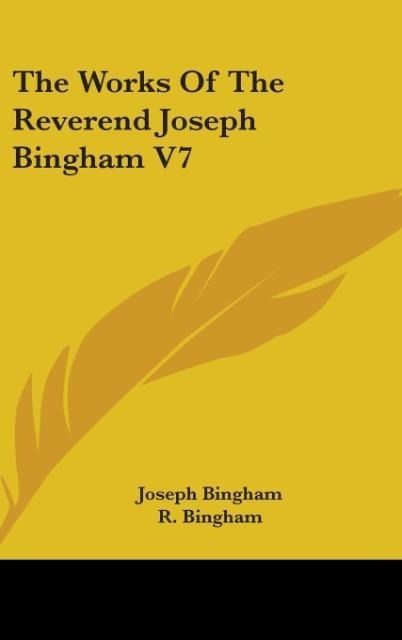 Produktbild: Bingham, J: Works Of The Reverend Joseph Bingham V7