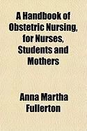 Produktbild: A Handbook of Obstetric Nursing for Nurses, Students and Mothers