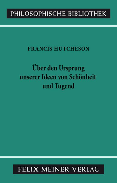 Produktbild: Eine Untersuchung &uuml;ber den Ursprung unserer Ideen von Sch&ouml;nheit und Tugend. &Uuml;ber moralisch Gutes und Schlechtes