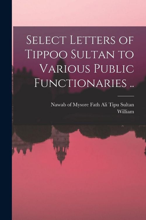 Produktbild: Select Letters of Tippoo Sultan to Various Public Functionaries ..
