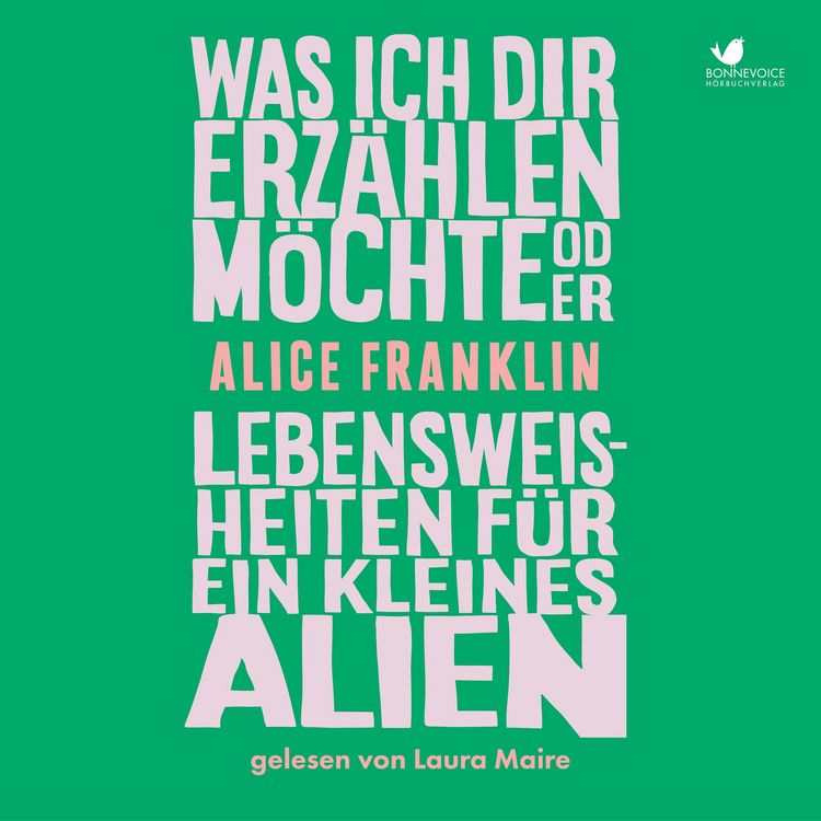 Produktbild: Was ich dir erzählen möchte oder Lebensweisheiten für ein kleines Alien