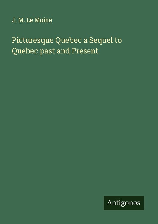 Produktbild: Picturesque Quebec a Sequel to Quebec past and Present