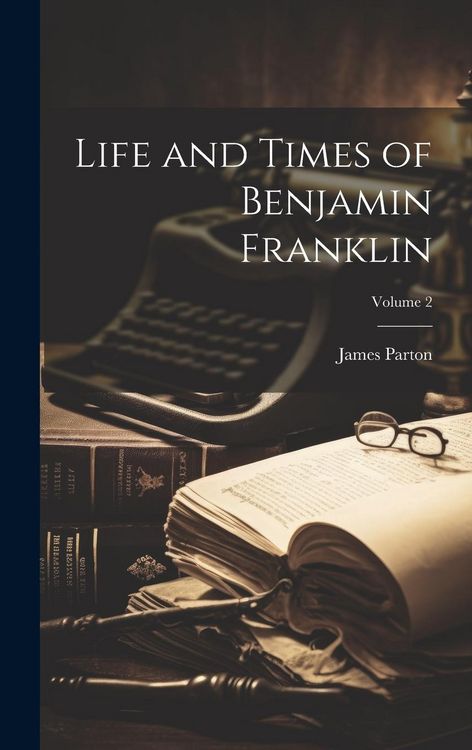 Produktbild: Life and Times of Benjamin Franklin; Volume 2