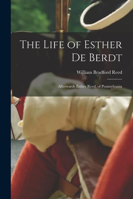 Produktbild: The Life of Esther De Berdt: Afterwards Esther Reed, of Pennsylvania
