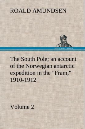Produktbild: The South Pole; an account of the Norwegian antarctic expedition in the "Fram," 1910-1912 - Volume 2