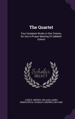 Produktbild: The Quartet: Four Complete Works in One Volume, for Use in Prayer Meeting Or Sabbath School
