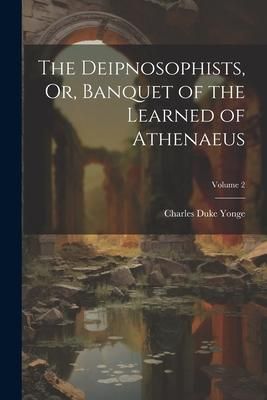 Produktbild: The Deipnosophists, Or, Banquet of the Learned of Athenaeus; Volume 2