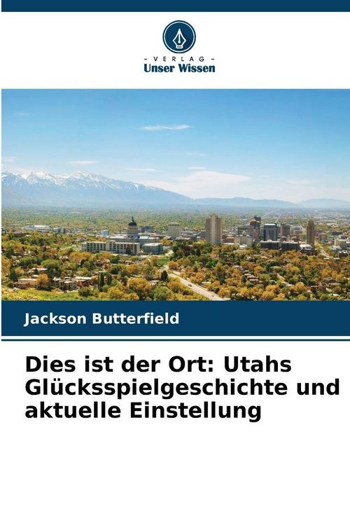 Produktbild: Dies ist der Ort: Utahs Gl&uuml;cksspielgeschichte und aktuelle Einstellung