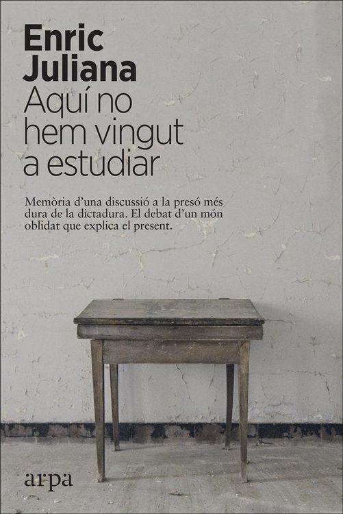 Produktbild: Aqu&iacute; no hem vingut a estudiar : mem&ograve;ria duna discussi&oacute; a la pres&oacute; m&eacute;s dura de la dictatura : el debat dun m&oacute;n oblidat que explica el present