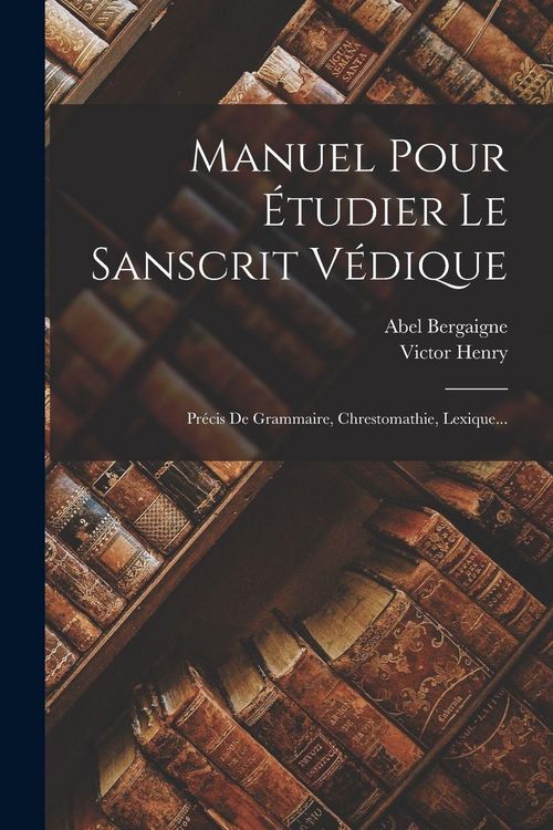 Produktbild: Manuel Pour &Eacute;tudier Le Sanscrit V&eacute;dique: Pr&eacute;cis De Grammaire, Chrestomathie, Lexique...