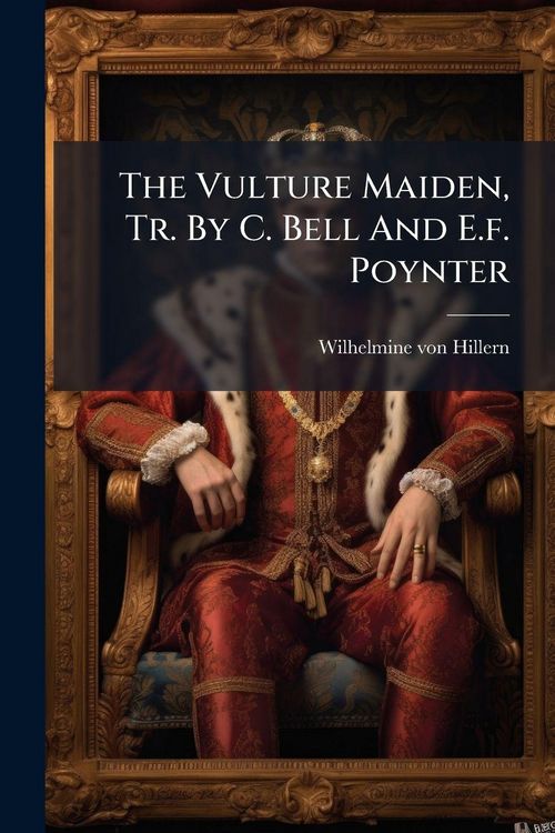 Produktbild: The Vulture Maiden, Tr. By C. Bell And E.f. Poynter