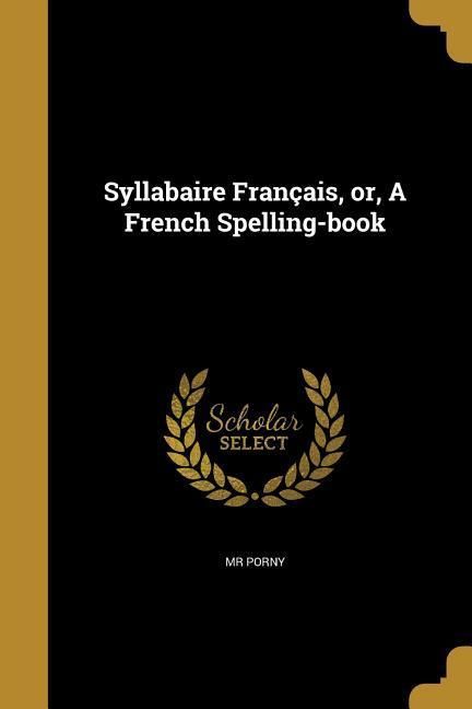 Produktbild: Syllabaire Fran&ccedil;ais, or, A French Spelling-book