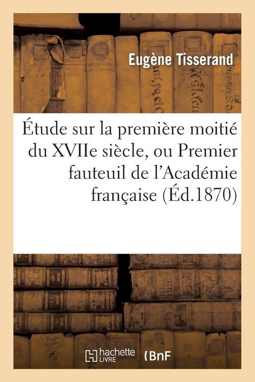 Produktbild: &Eacute;tude sur la premi&egrave;re moiti&eacute; du XVIIe si&egrave;cle, ou Premier fauteuil de l'Acad&eacute;mie fran&ccedil;aise